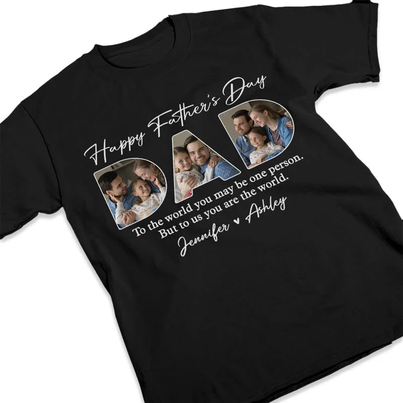 Custom Photo Dear Dad You're The World To Us - Family Personalized Custom Unisex T-shirt, Hoodie, Sweatshirt - Father's Day, Birthday Gift For Dad