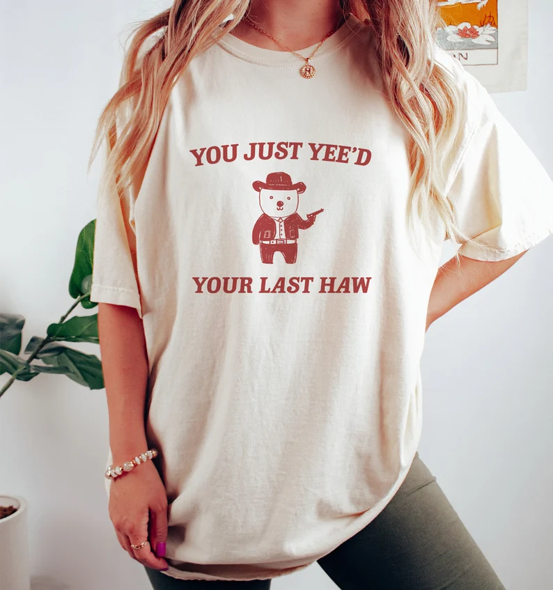 You Just Yee'd Your Last Haw - Unisex T-Shirt