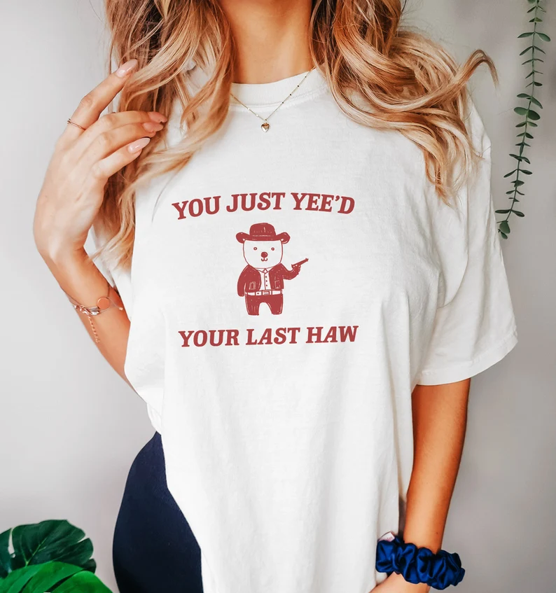 You Just Yee'd Your Last Haw - Unisex T-Shirt