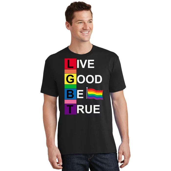 LGBT Live Good Be True T-Shirt