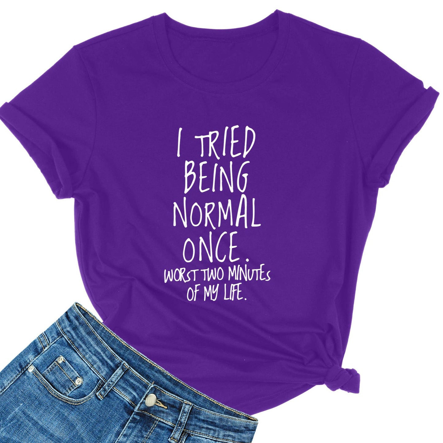 “I Tried Being Normal Once. Worst Two Minutes Of My Life.” Fashion Summer Funny Printed Casual Graphic T-Shirts