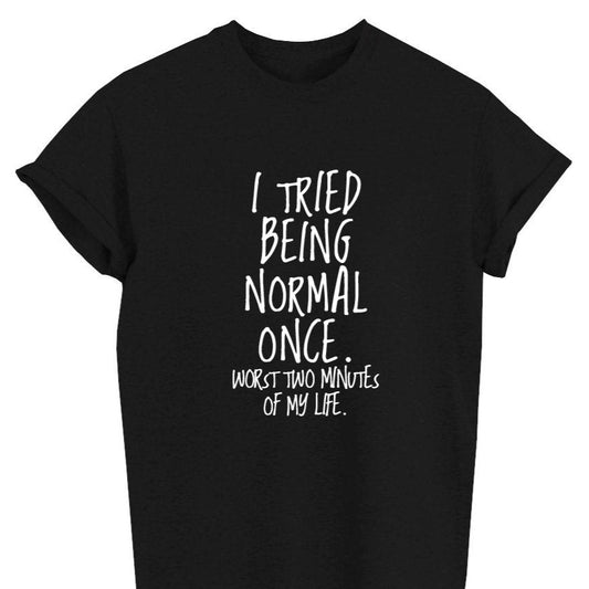 “I Tried Being Normal Once. Worst Two Minutes Of My Life.” Fashion Summer Funny Printed Casual Graphic T-Shirts