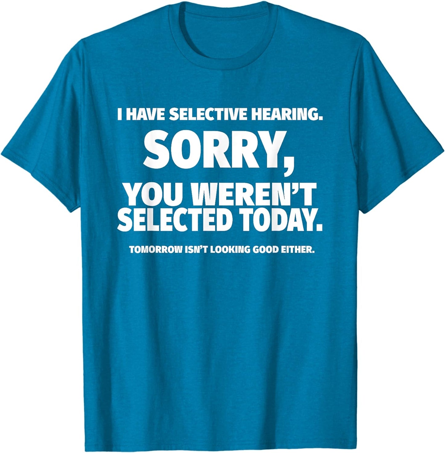 “I Have Selective Hearing, You Weren't Selected” Short Sleeve T-Shirt Sweatshirt Hoodie