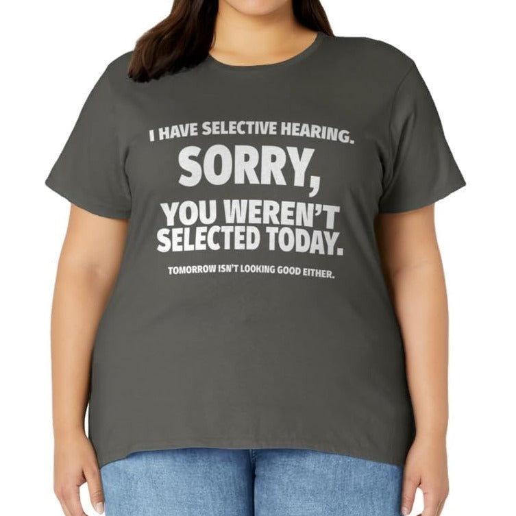 “I Have Selective Hearing, You Weren't Selected” Short Sleeve T-Shirt Sweatshirt Hoodie