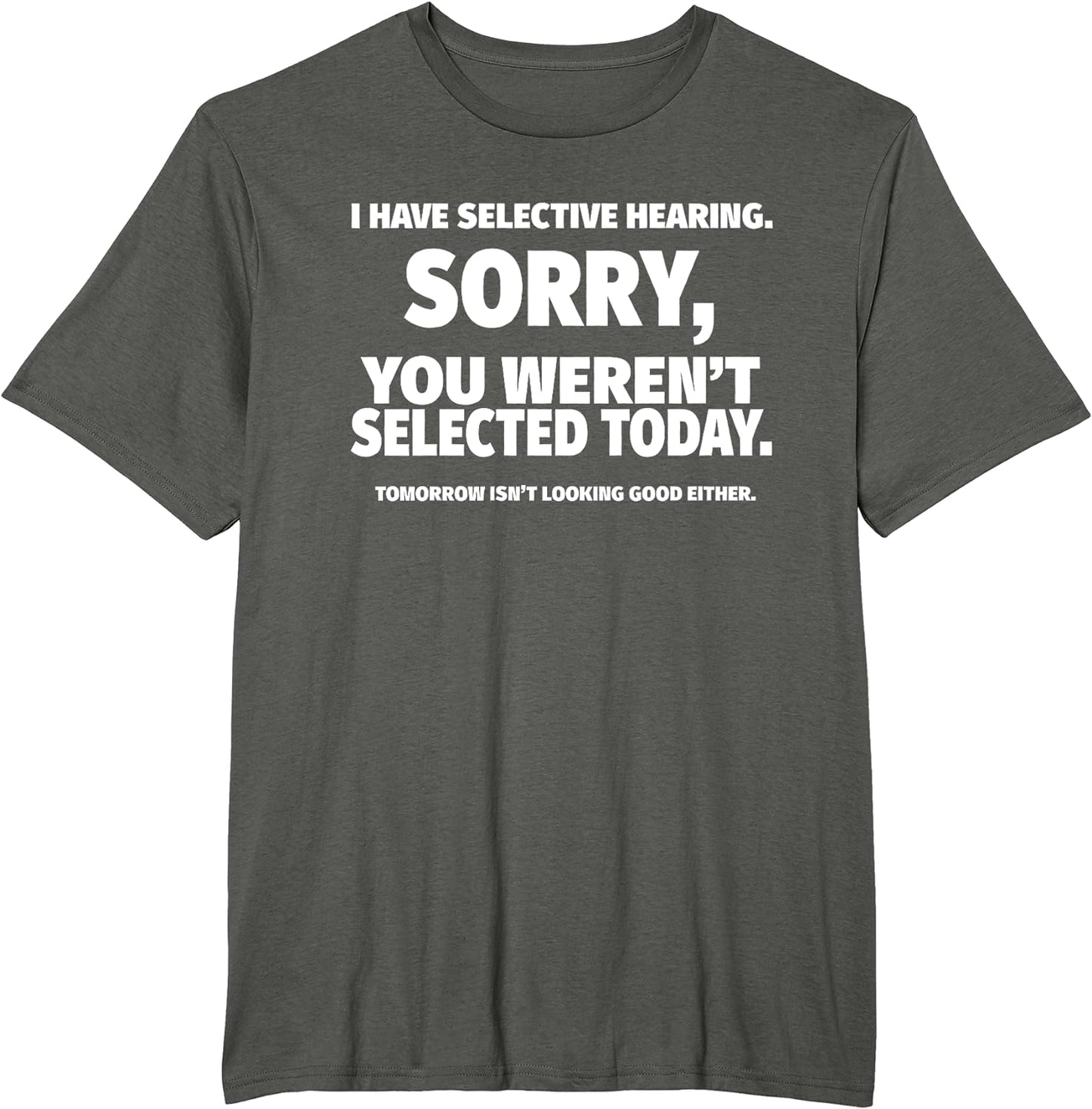 “I Have Selective Hearing, You Weren't Selected” Short Sleeve T-Shirt Sweatshirt Hoodie