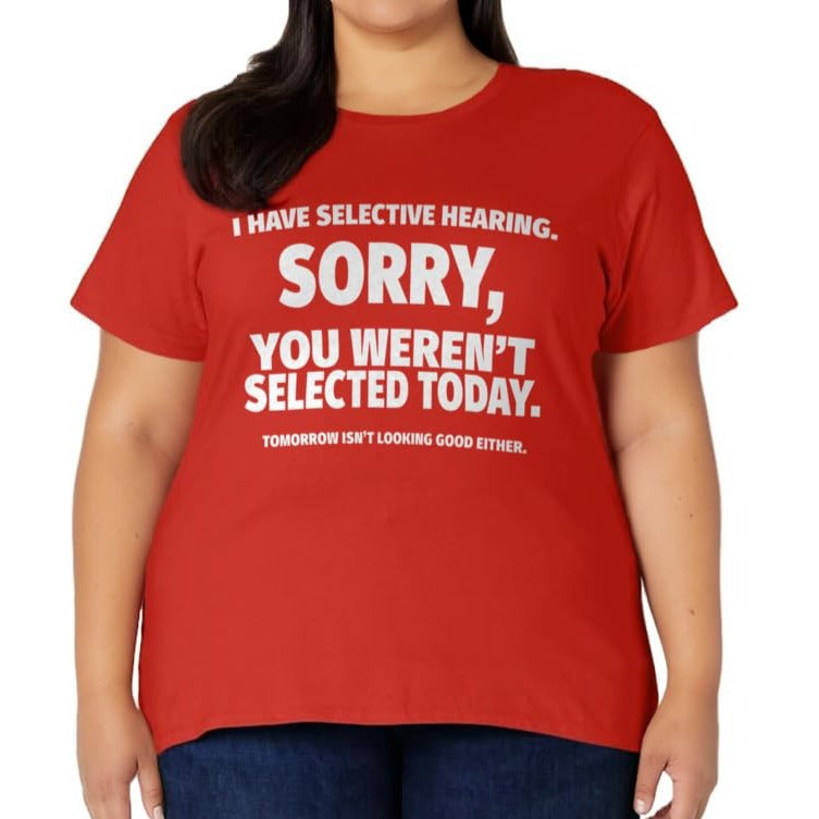 “I Have Selective Hearing, You Weren't Selected” Short Sleeve T-Shirt Sweatshirt Hoodie