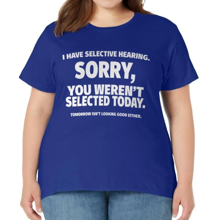 “I Have Selective Hearing, You Weren't Selected” Short Sleeve T-Shirt Sweatshirt Hoodie