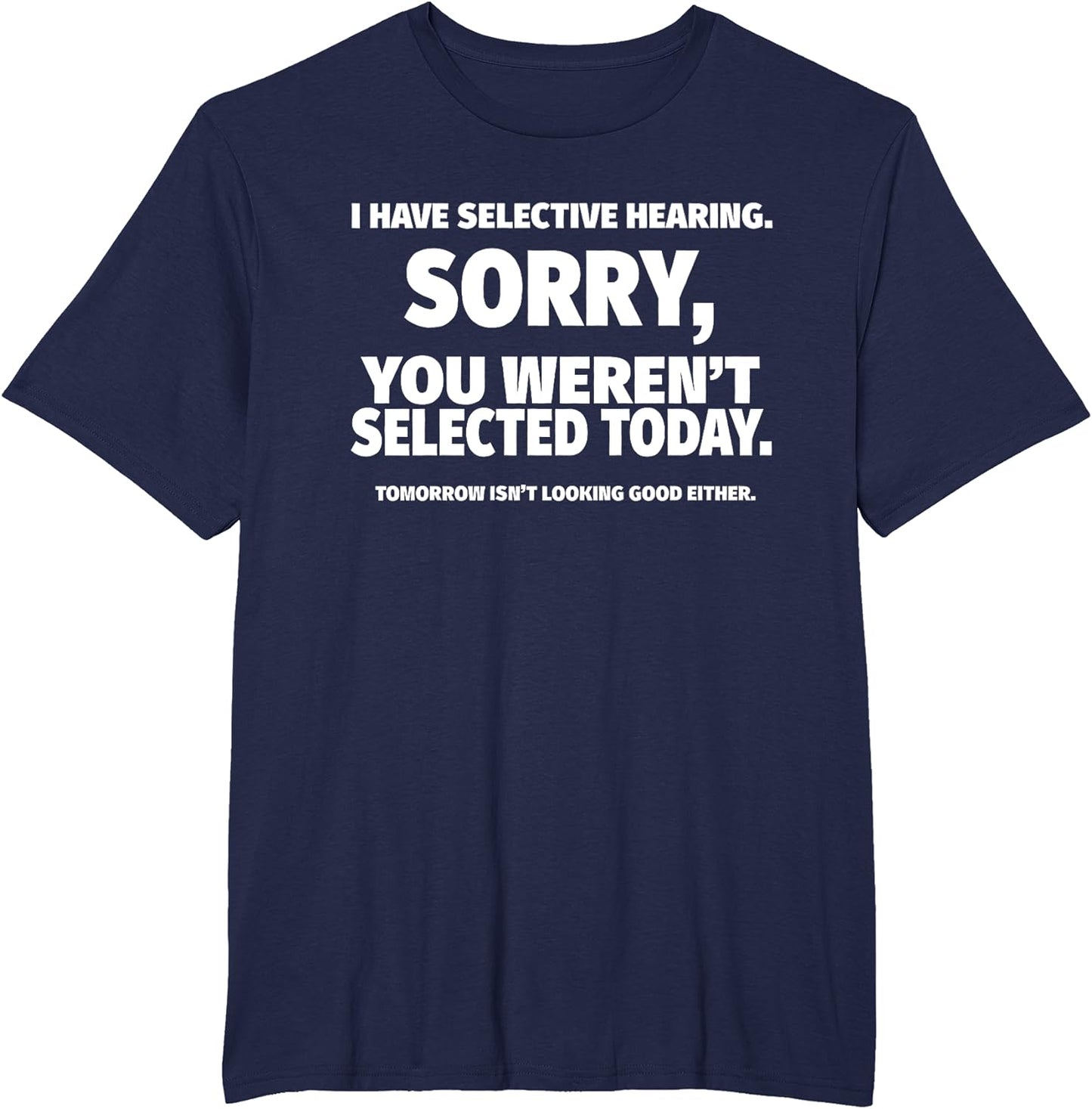 “I Have Selective Hearing, You Weren't Selected” Short Sleeve T-Shirt Sweatshirt Hoodie