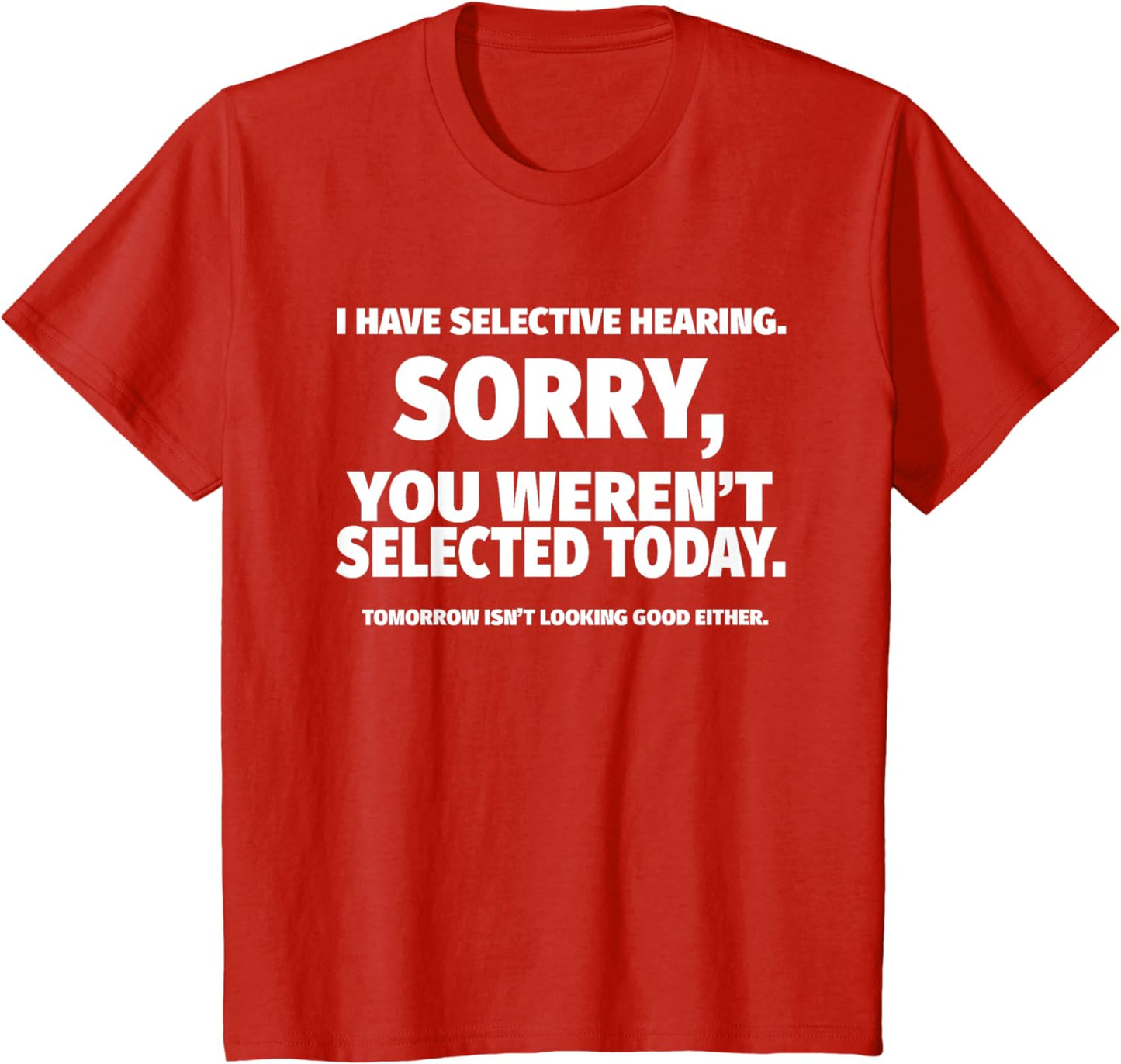 “I Have Selective Hearing, You Weren't Selected” Short Sleeve T-Shirt Sweatshirt Hoodie