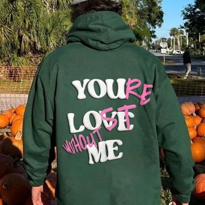 "YOU LOVE ME,YOU'RE LOST WITHOUT ME" Slogan Shirt Sweatshirt Hoodie