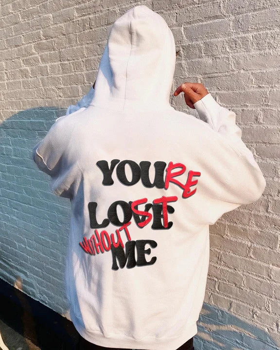 "YOU LOVE ME,YOU'RE LOST WITHOUT ME" Slogan Shirt Sweatshirt Hoodie