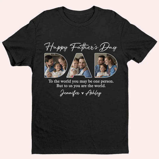 Custom Photo Dear Dad You're The World To Us - Family Personalized Custom Unisex T-shirt, Hoodie, Sweatshirt - Father's Day, Birthday Gift For Dad