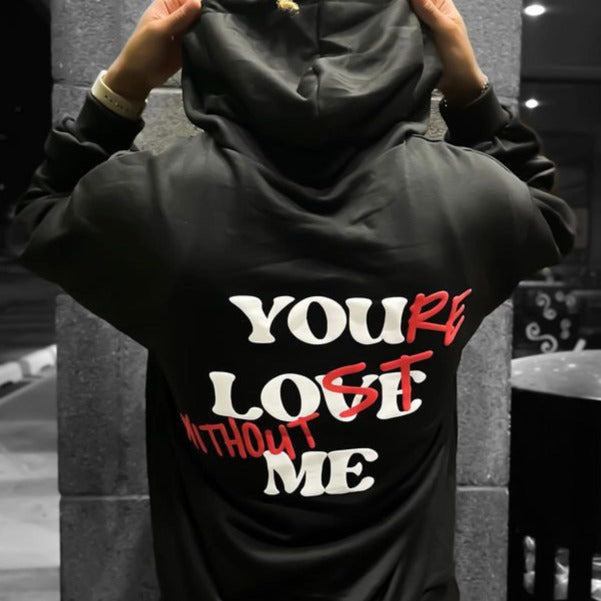 "YOU LOVE ME,YOU'RE LOST WITHOUT ME" Slogan Shirt Sweatshirt Hoodie